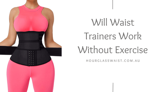 Will Waist Trainers Work Without Exercise